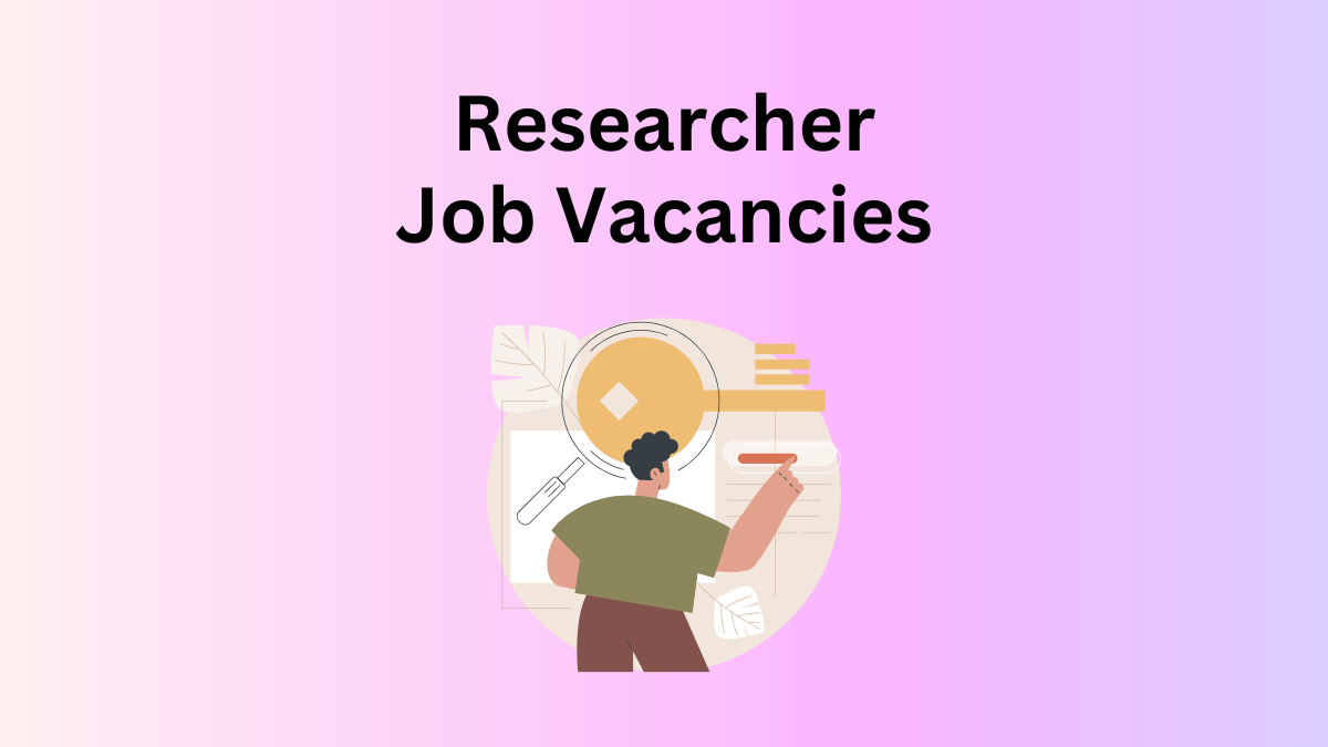Researcher jobs vacancies, positions